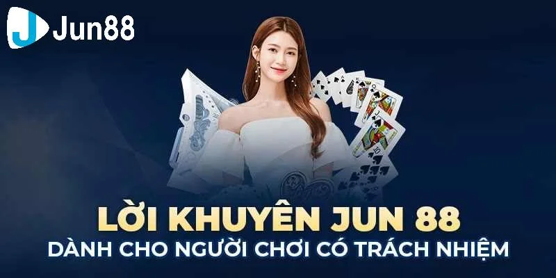 Thế nào là chơi có trách nhiệm tại Jun88
