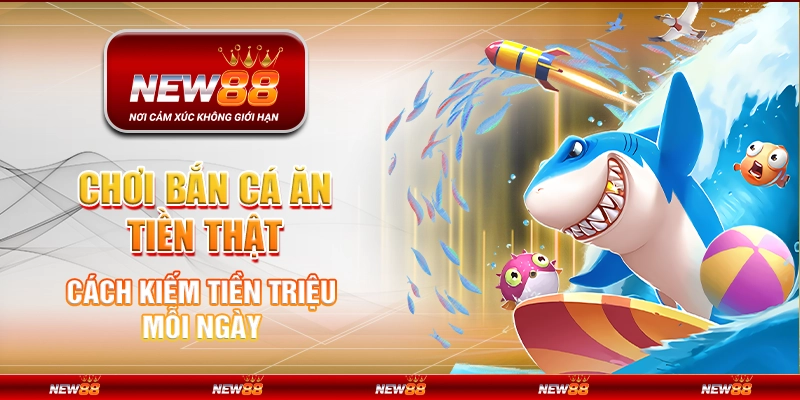 Chơi bắn cá ăn tiền thật